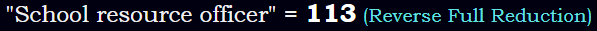 "School resource officer" = 113 (Reverse Full Reduction)