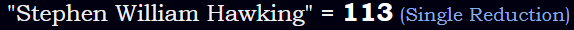 "Stephen William Hawking" = 113 (Single Reduction)