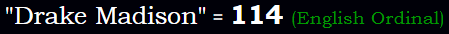 "Drake Madison" = 114 (English Ordinal)