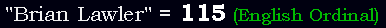 "Brian Lawler" = 115 (English Ordinal)