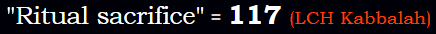 "Ritual sacrifice" = 117 (LCH Kabbalah)