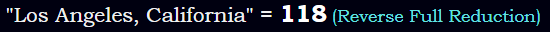 "Los Angeles, California" = 118 (Reverse Full Reduction)