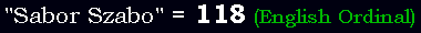 "Sabor Szabo" = 118 (English Ordinal)