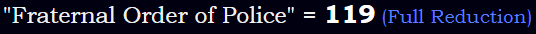 "Fraternal Order of Police" = 119 (Full Reduction)