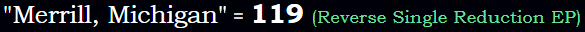 "Merrill, Michigan" = 119 (Reverse Single Reduction EP)