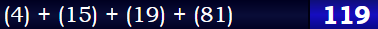 (4) + (15) + (19) + (81) = 119