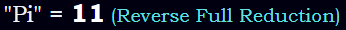 "Pi" = 11 (Reverse Full Reduction)