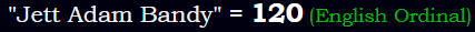 "Jett Adam Bandy" = 120 (English Ordinal)