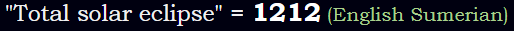 "Total solar eclipse" = 1212 (English Sumerian)