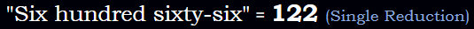 Six hundred sixty-six = 122 Single Reduction