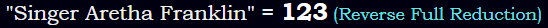 "Singer Aretha Franklin" = 123 (Reverse Full Reduction)