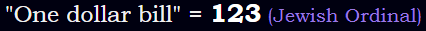 "One dollar bill" = 123 (Jewish Ordinal)