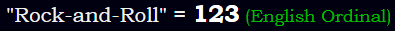 "Rock-and-Roll" = 123 (English Ordinal)