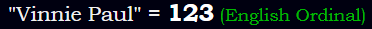 "Vinnie Paul" = 123 (English Ordinal)