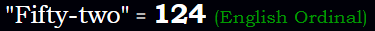 "Fifty-two" = 124 (English Ordinal)