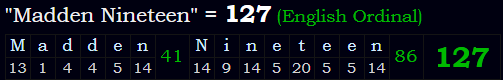 "Madden Nineteen" = 127 (English Ordinal)