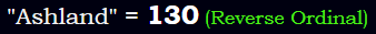 "Ashland" = 130 (Reverse Ordinal)