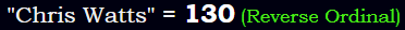 "Chris Watts" = 130 (Reverse Ordinal)