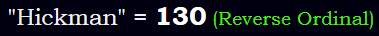 "Hickman" = 130 (Reverse Ordinal)