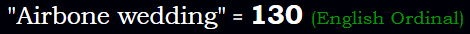 "Airbone wedding" = 130 (English Ordinal)