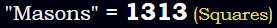 "Masons" = 1313 (Squares)