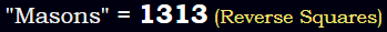 "Masons" = 1313 (Reverse Squares)