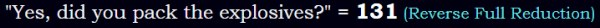 "Yes, did you pack the explosives?" = 131 (Reverse Full Reduction)