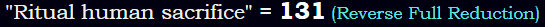 "Ritual human sacrifice" = 131 (Reverse Full Reduction)