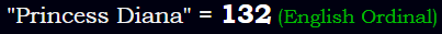 "Princess Diana" = 132 (English Ordinal)