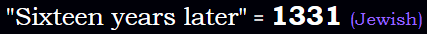 Sixteen years later = 1331 Jewish