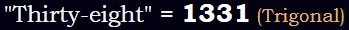 "Thirty-eight" = 1331 (Trigonal)