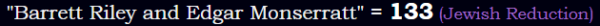 "Barrett Riley and Edgar Monserratt" = 133 (Jewish Reduction)