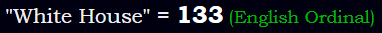 "White House" = 133 (English Ordinal)