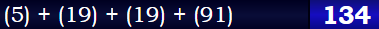 (5) + (19) + (19) + (91) = 134