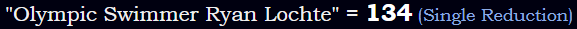 "Olympic Swimmer Ryan Lochte" = 134 (Single Reduction)