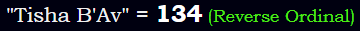 "Tisha B'Av" = 134 (Reverse Ordinal)