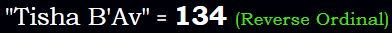 "Tisha B'Av" = 134 (Reverse Ordinal)