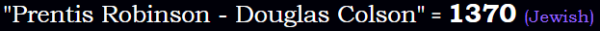 "Prentis Robinson - Douglas Colson" = 1370 (Jewish)