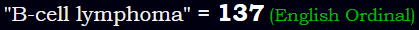 "B-cell lymphoma" = 137 (English Ordinal)