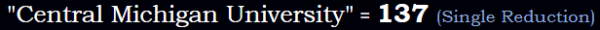 "Central Michigan University" = 137 (Single Reduction)