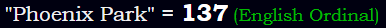 "Phoenix Park" = 137 (English Ordinal)