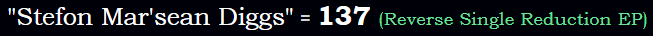 "Stefon Mar'sean Diggs" = 137 (Reverse Single Reduction EP)