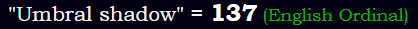 "Umbral shadow" = 137 (English Ordinal)