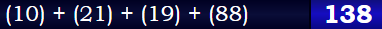 (10) + (21) + (19) + (88) = 138