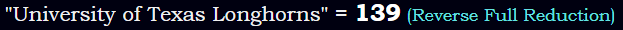 "University of Texas Longhorns" = 139 (Reverse Full Reduction)