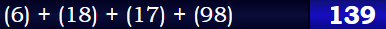 (6) + (18) + (17) + (98) = 139