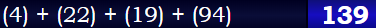 (4) + (22) + (19) + (94) = 139