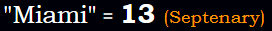 "Miami" = 13 (Septenary)