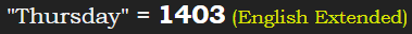 "Thursday" = 1403 (English Extended)