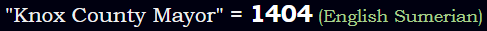 "Knox County Mayor" = 1404 (English Sumerian)